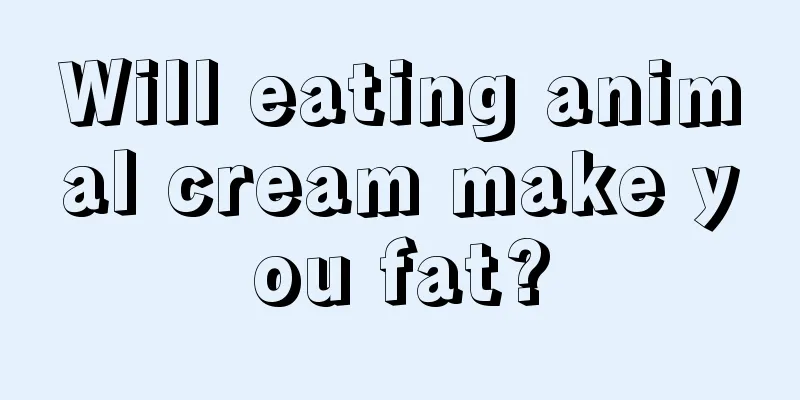 Will eating animal cream make you fat?