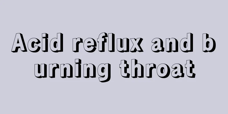 Acid reflux and burning throat