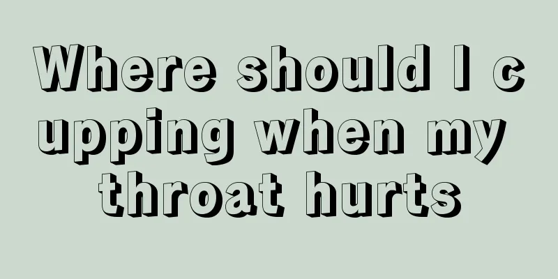 Where should I cupping when my throat hurts