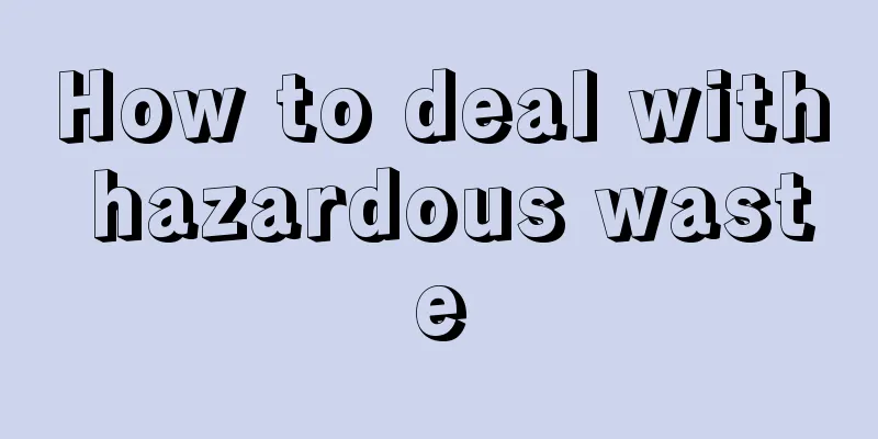 How to deal with hazardous waste