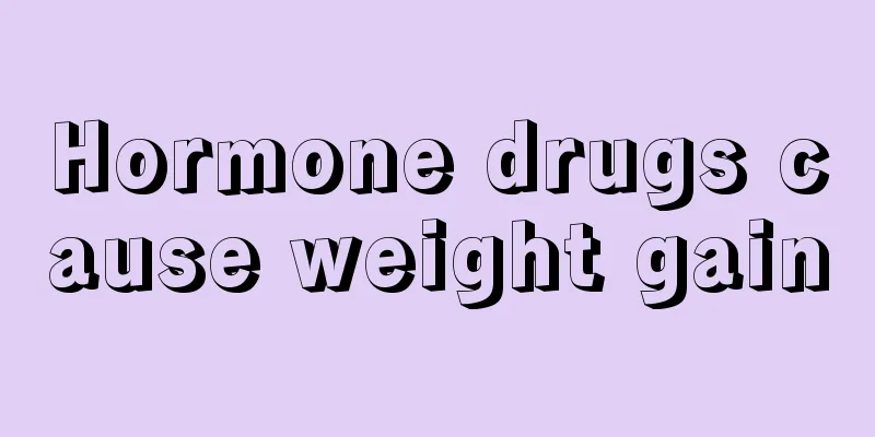 Hormone drugs cause weight gain