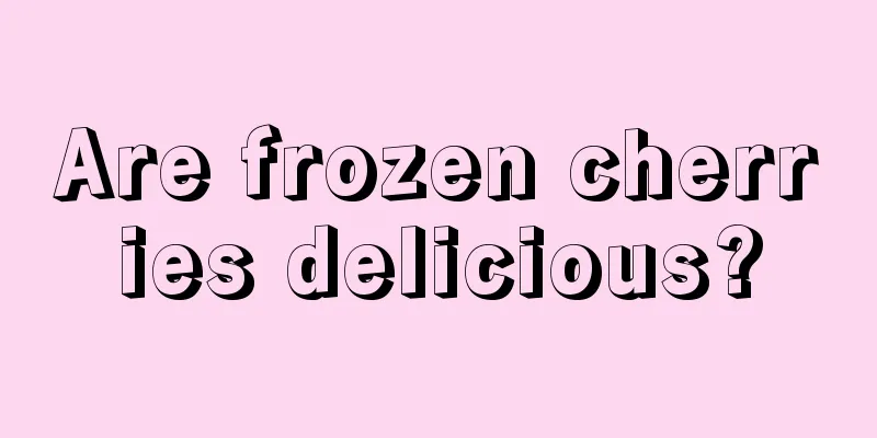 Are frozen cherries delicious?