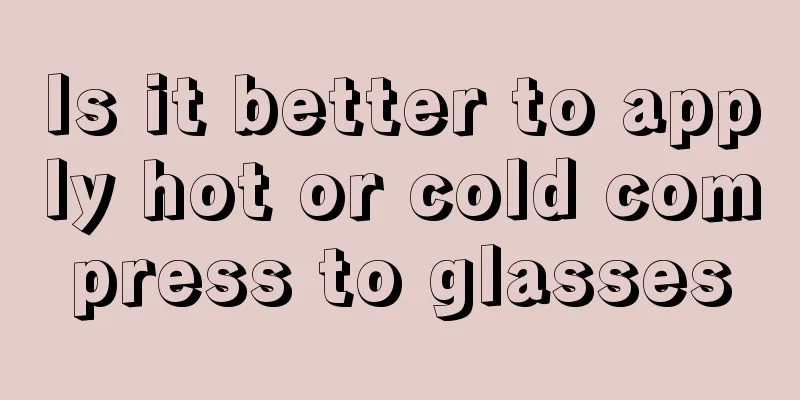 Is it better to apply hot or cold compress to glasses