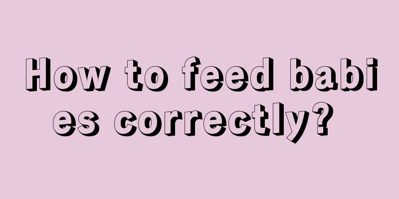 How to feed babies correctly? 
