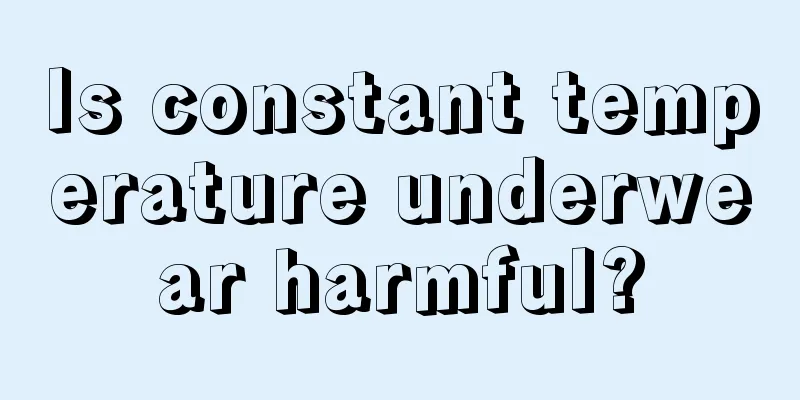 Is constant temperature underwear harmful?
