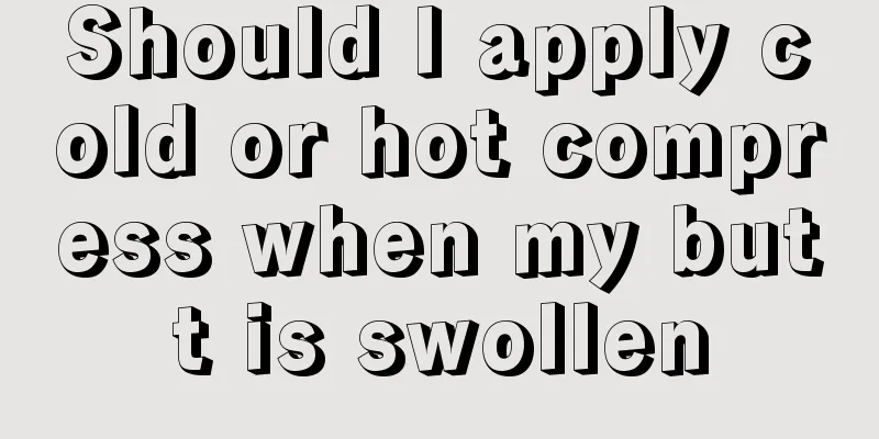 Should I apply cold or hot compress when my butt is swollen
