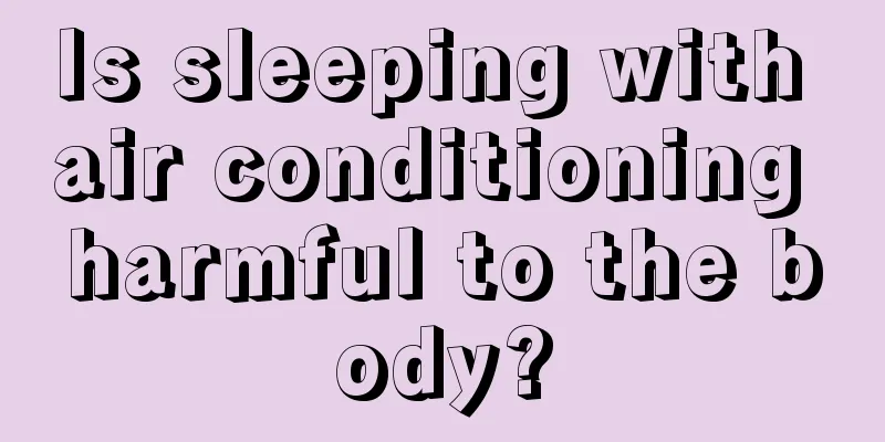 Is sleeping with air conditioning harmful to the body?
