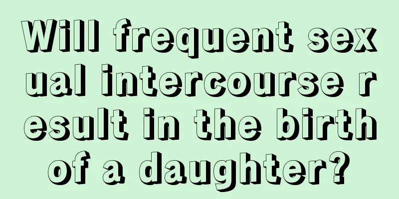 Will frequent sexual intercourse result in the birth of a daughter? 