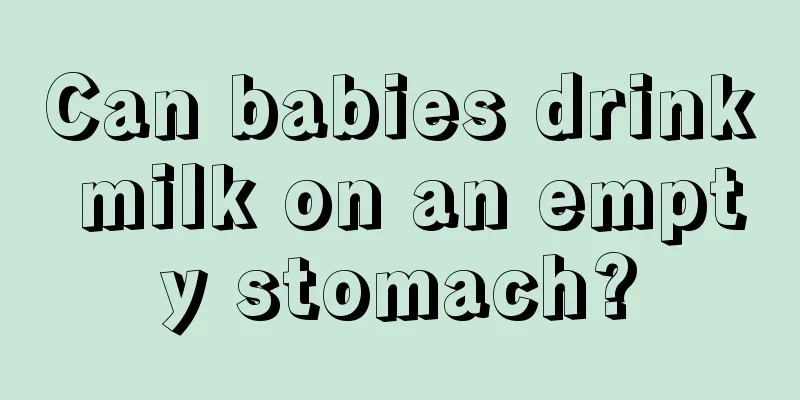 Can babies drink milk on an empty stomach?