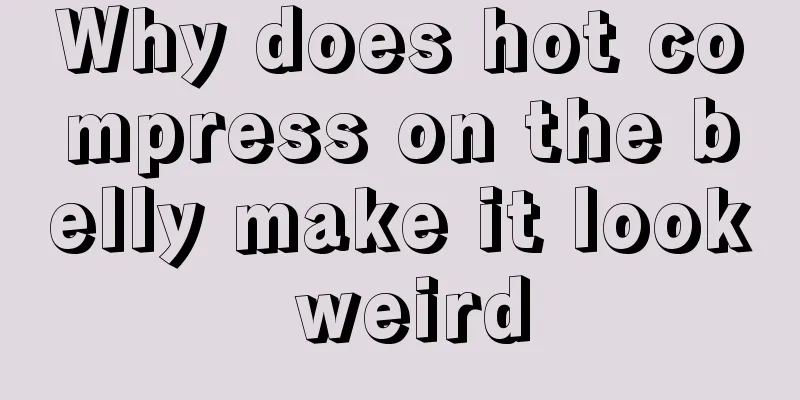 Why does hot compress on the belly make it look weird