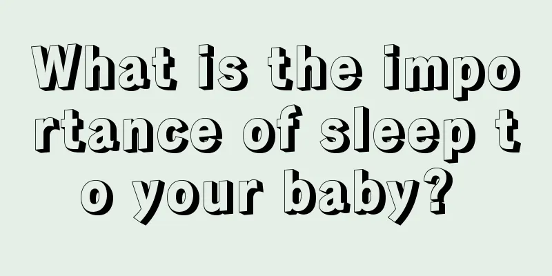 What is the importance of sleep to your baby? 