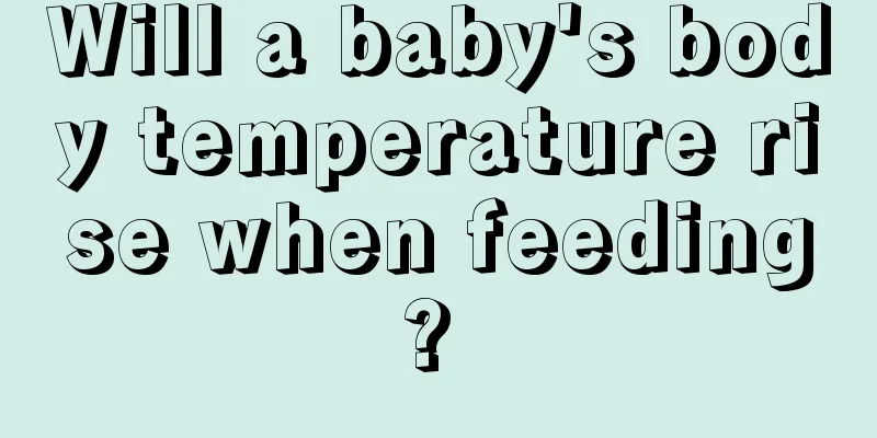 Will a baby's body temperature rise when feeding? 