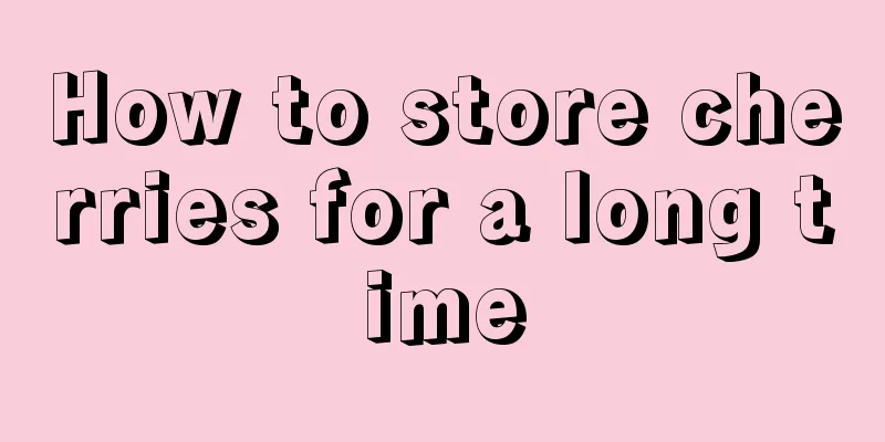 How to store cherries for a long time
