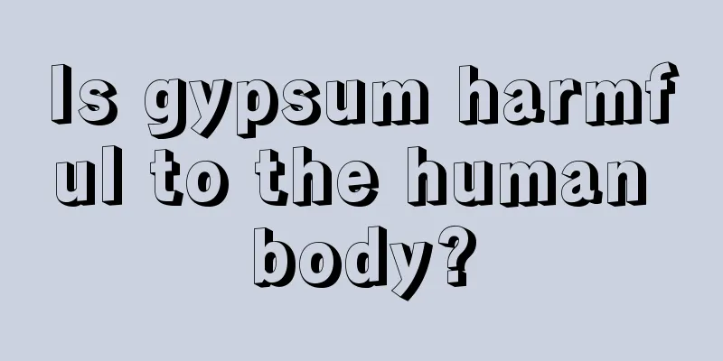 Is gypsum harmful to the human body?