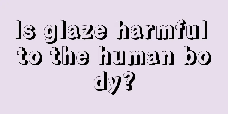 Is glaze harmful to the human body?