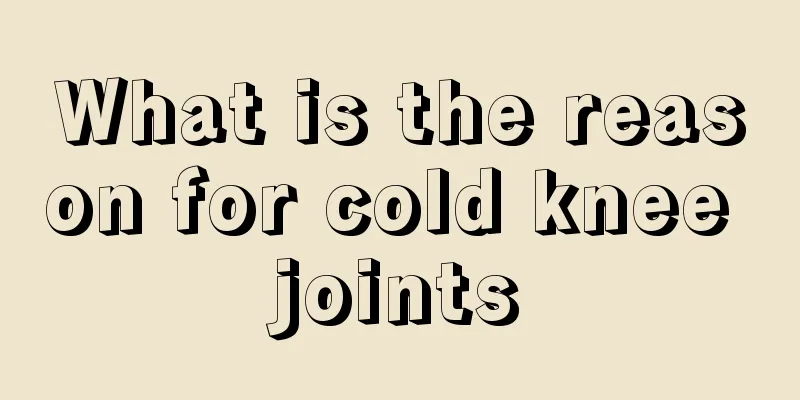 What is the reason for cold knee joints