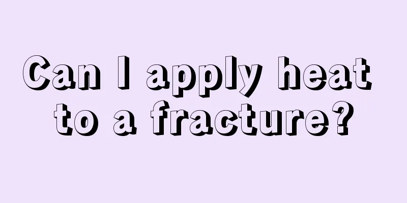 Can I apply heat to a fracture?