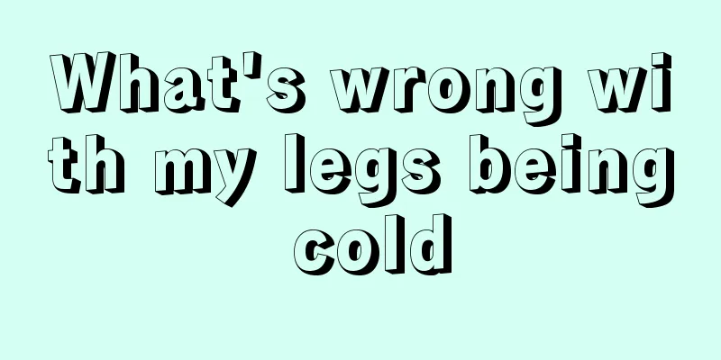 What's wrong with my legs being cold