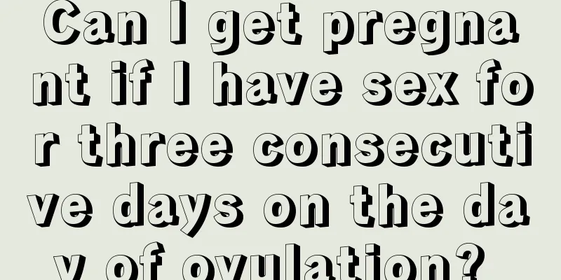 Can I get pregnant if I have sex for three consecutive days on the day of ovulation? 