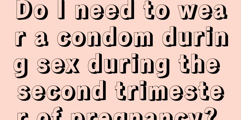 Do I need to wear a condom during sex during the second trimester of pregnancy? 
