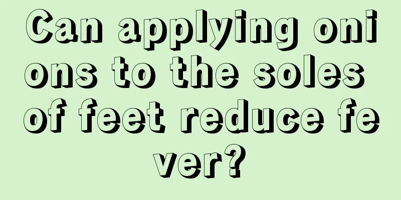 Can applying onions to the soles of feet reduce fever?