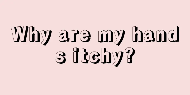 Why are my hands itchy?