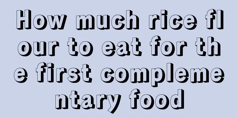 How much rice flour to eat for the first complementary food