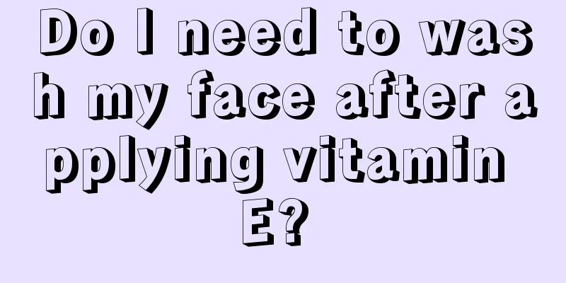 Do I need to wash my face after applying vitamin E? 