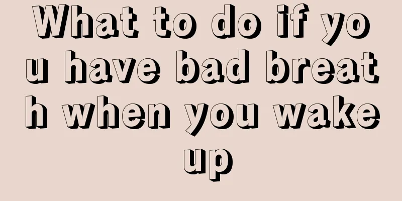 What to do if you have bad breath when you wake up