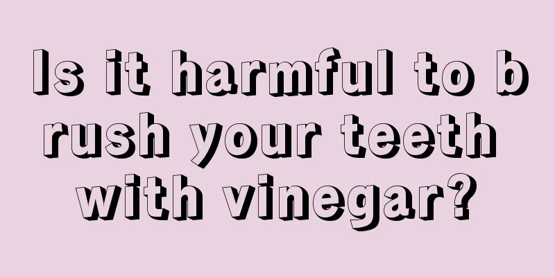 Is it harmful to brush your teeth with vinegar?