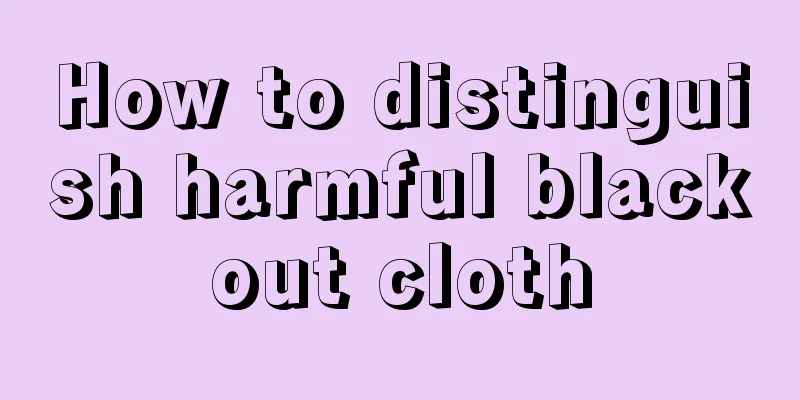 How to distinguish harmful blackout cloth