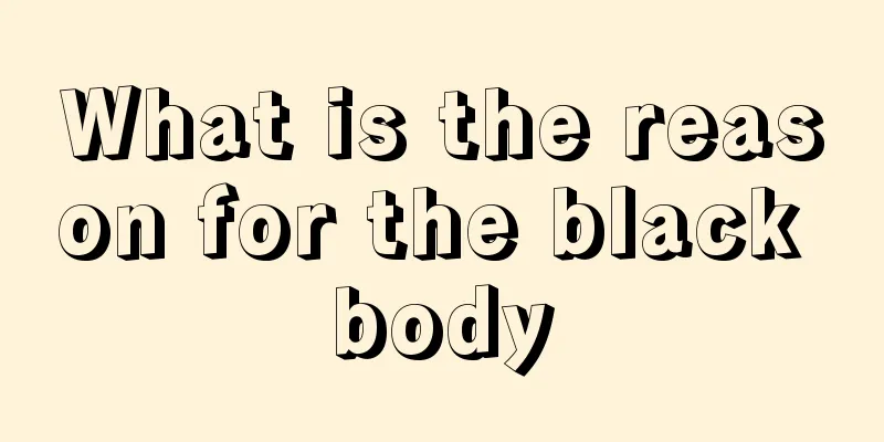 What is the reason for the black body