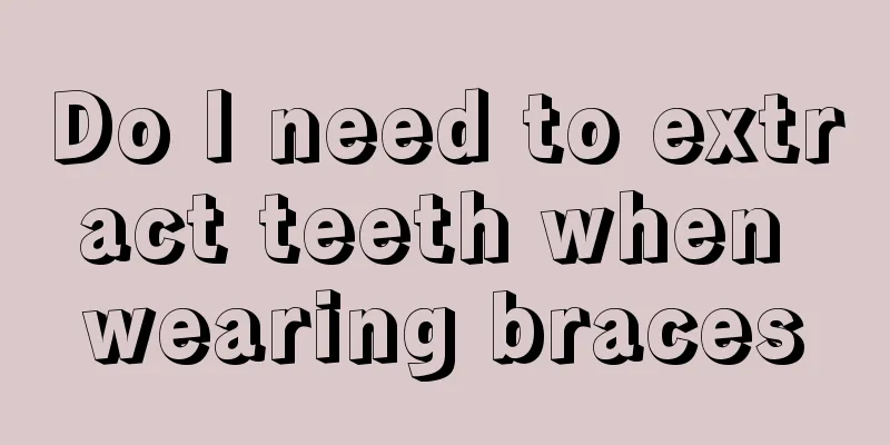 Do I need to extract teeth when wearing braces