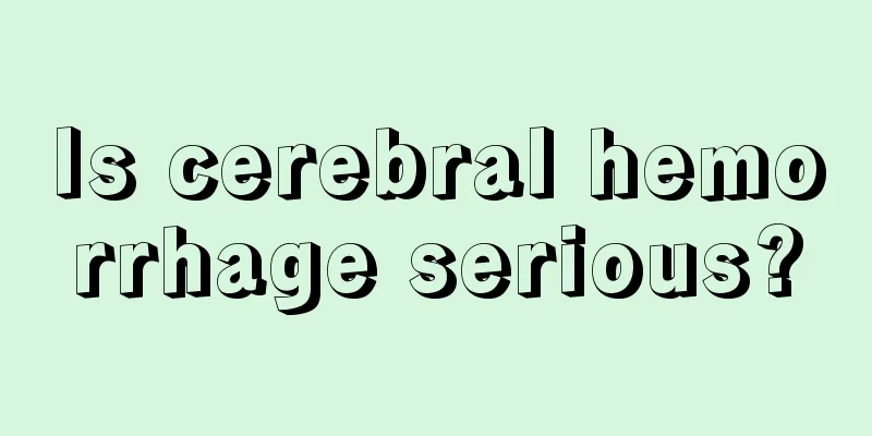 Is cerebral hemorrhage serious?
