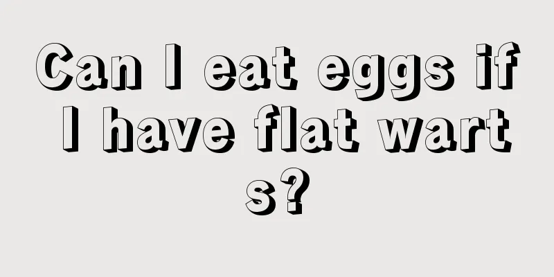 Can I eat eggs if I have flat warts?