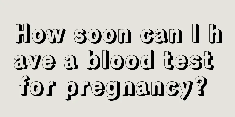 How soon can I have a blood test for pregnancy? 