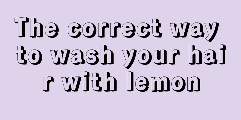 The correct way to wash your hair with lemon