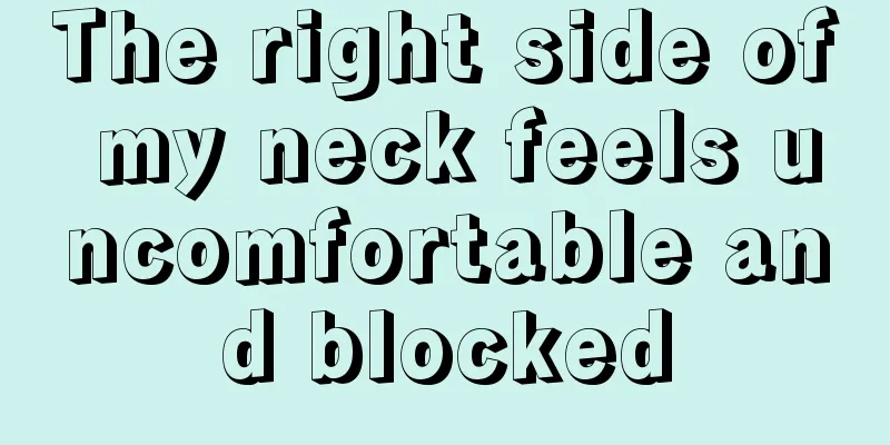 The right side of my neck feels uncomfortable and blocked