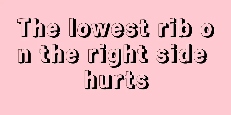 The lowest rib on the right side hurts