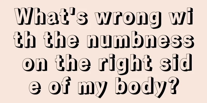 What's wrong with the numbness on the right side of my body?