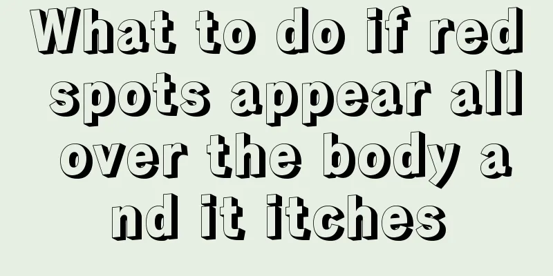 What to do if red spots appear all over the body and it itches