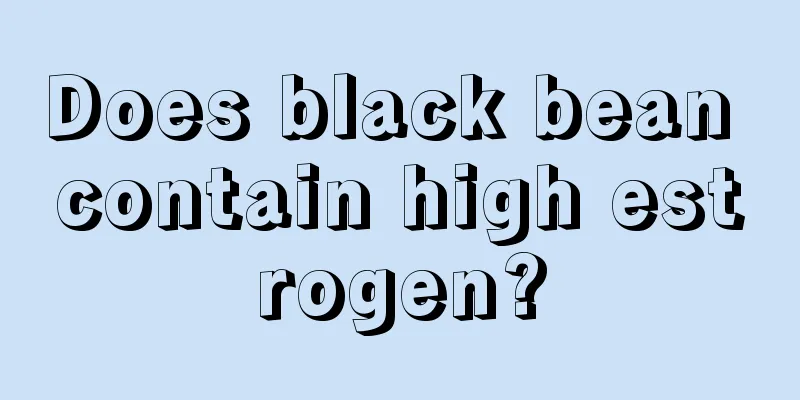 Does black bean contain high estrogen?