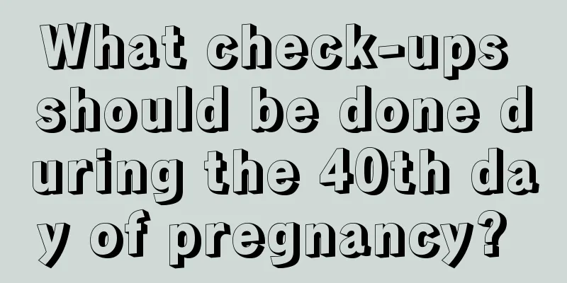 What check-ups should be done during the 40th day of pregnancy? 