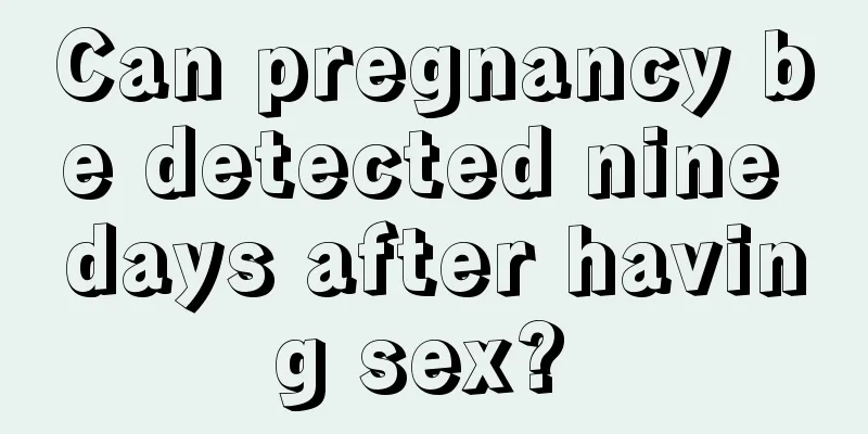 Can pregnancy be detected nine days after having sex? 