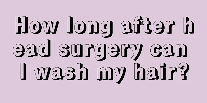 How long after head surgery can I wash my hair?
