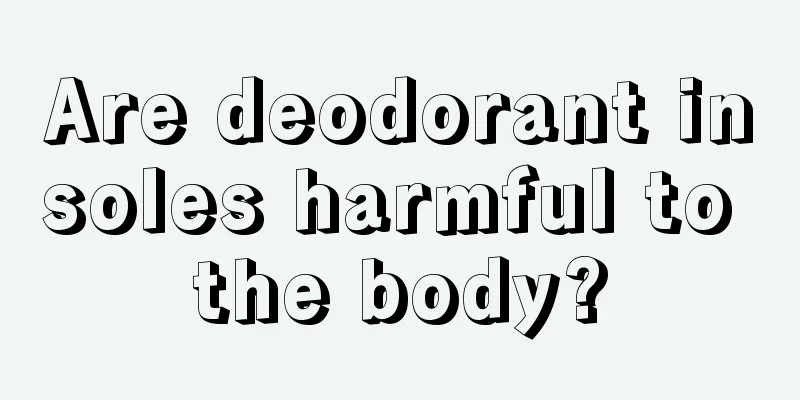 Are deodorant insoles harmful to the body?