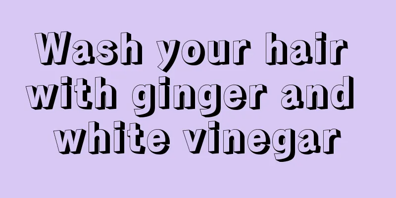 Wash your hair with ginger and white vinegar