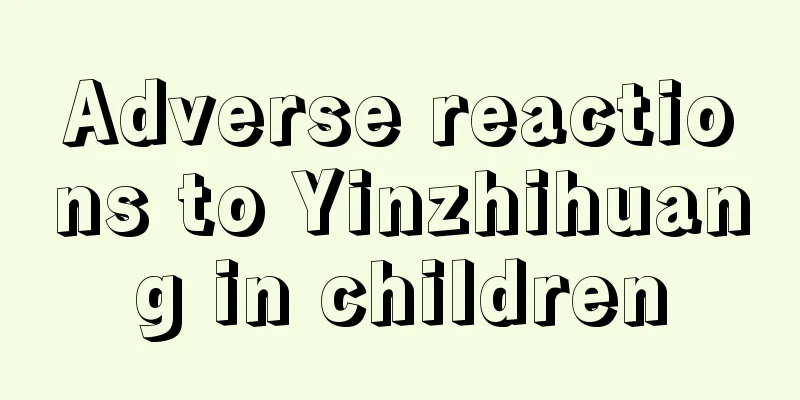 Adverse reactions to Yinzhihuang in children