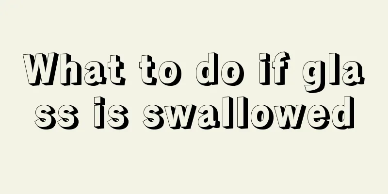 What to do if glass is swallowed