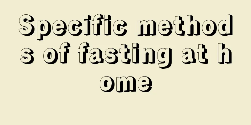 Specific methods of fasting at home
